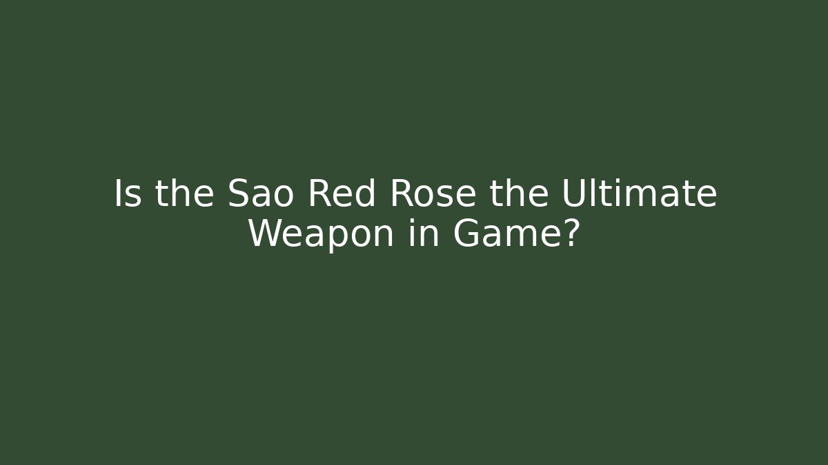 Is the Sao Red Rose the Ultimate Weapon in Game? - Vintage E-Juice