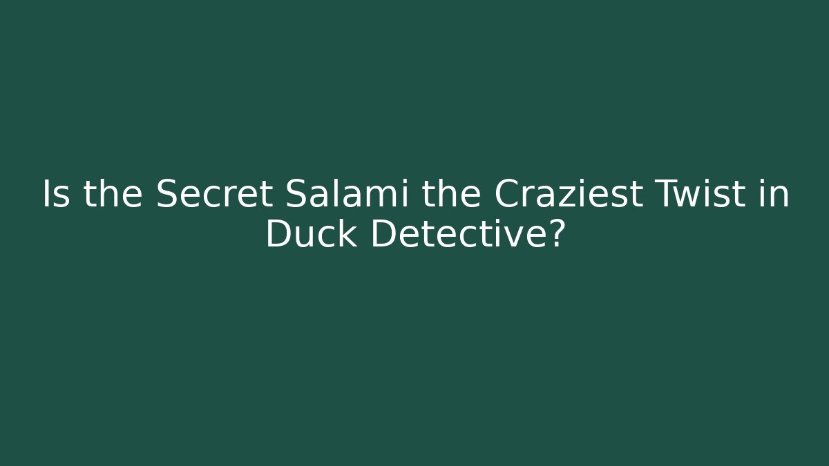Is the Secret Salami the Craziest Twist in Duck Detective?