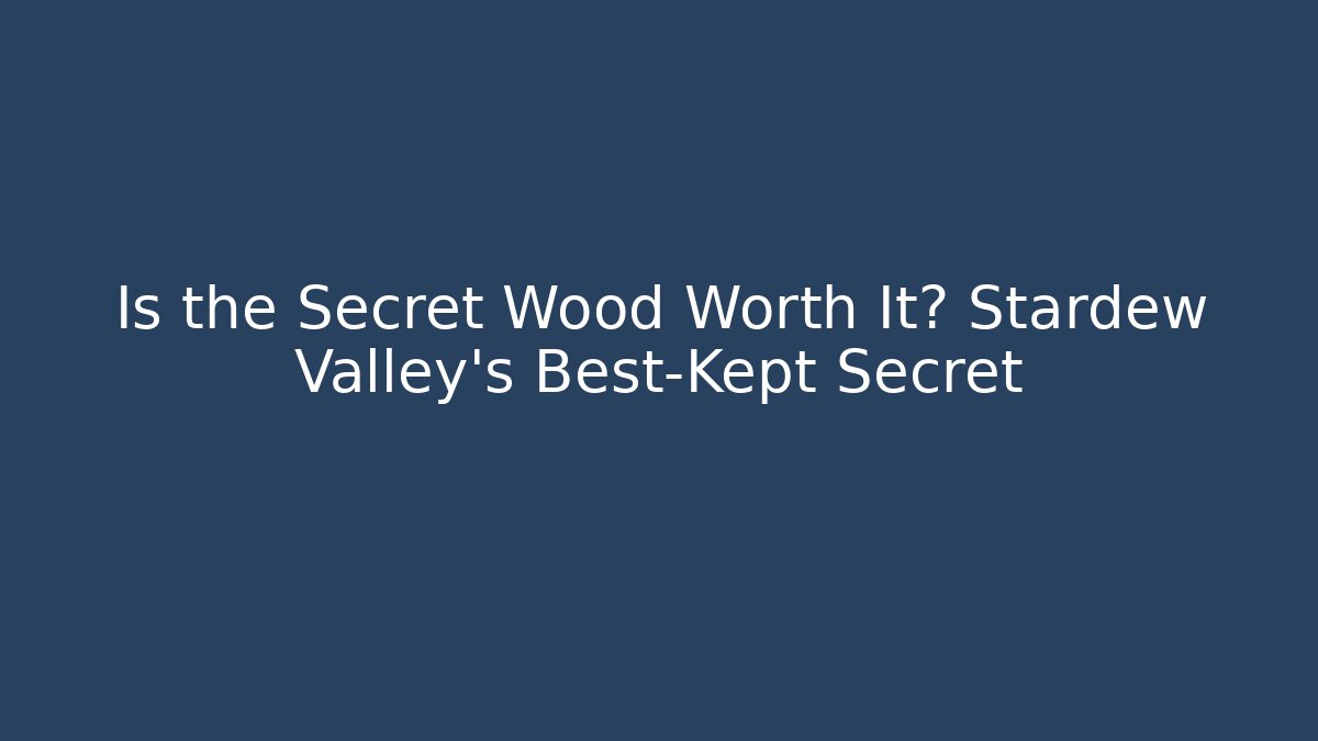 Is the Secret Wood Worth It? Stardew Valley's Best-Kept Secret