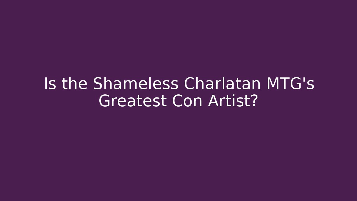 Is the Shameless Charlatan MTG's Greatest Con Artist?