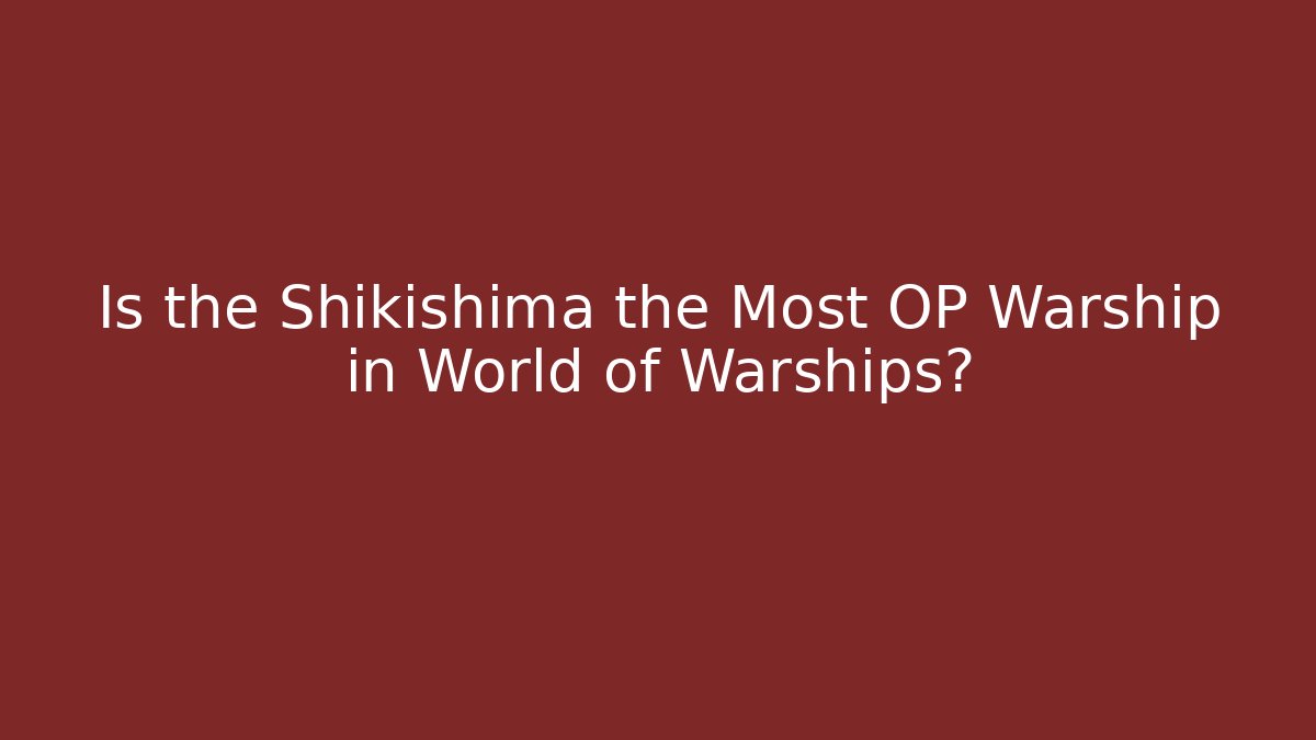 Is the Shikishima the Most OP Warship in World of Warships?