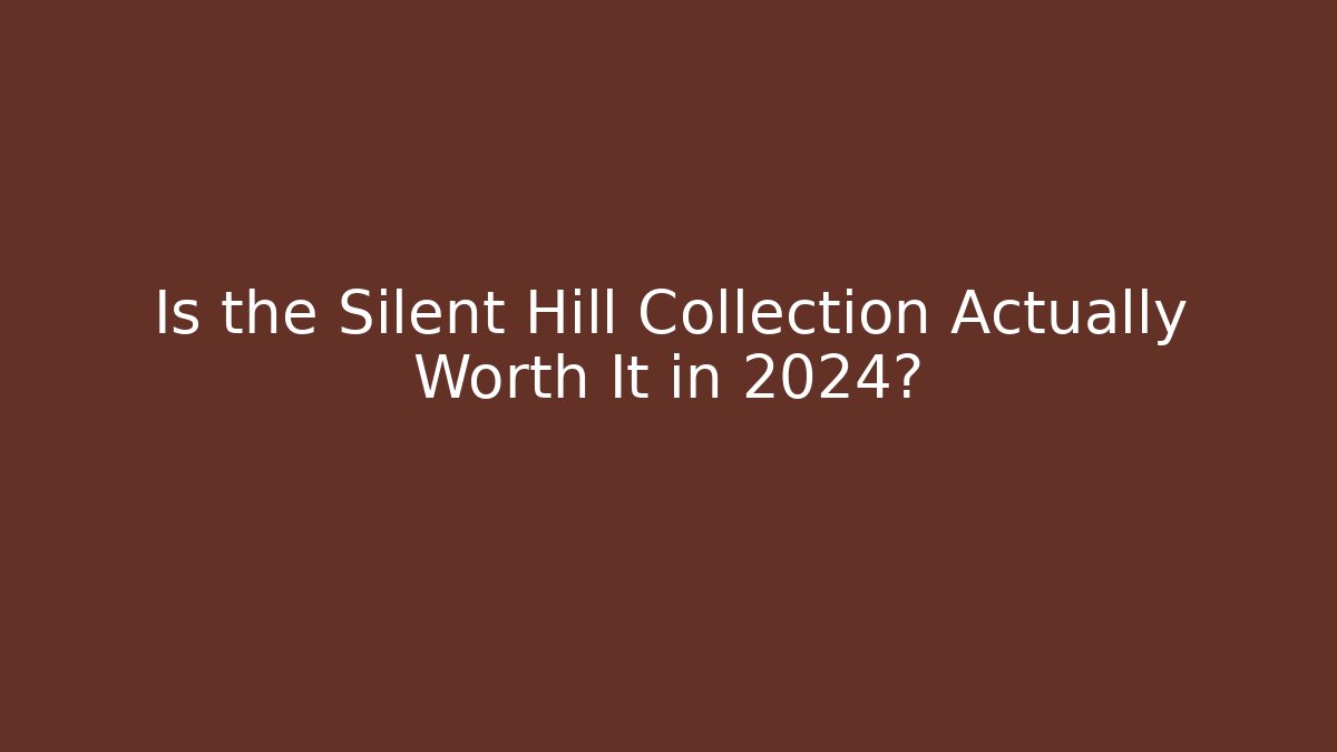Is the Silent Hill Collection Actually Worth It in 2024?