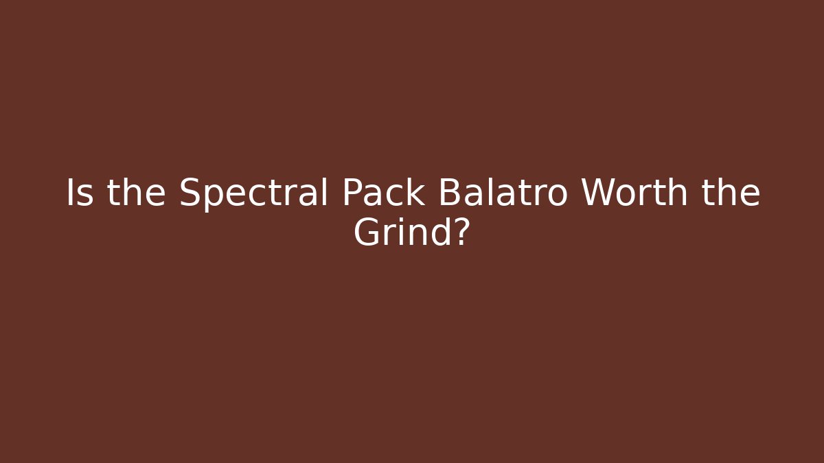 Is the Spectral Pack Balatro Worth the Grind?