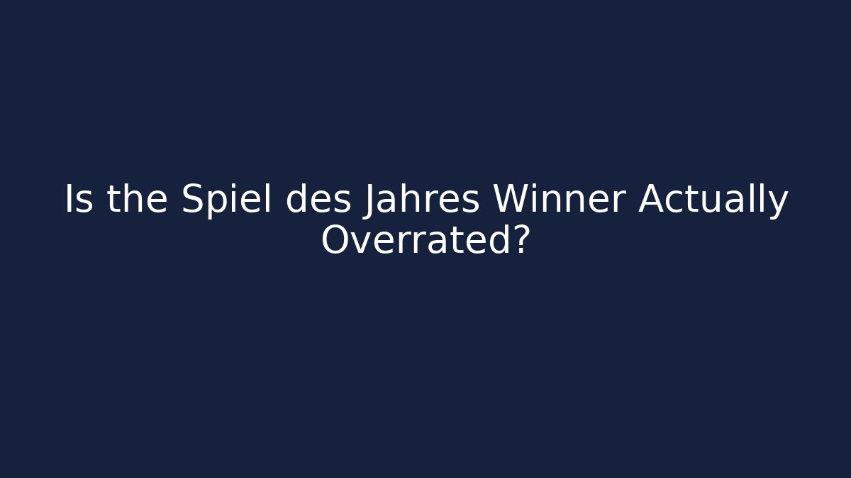Is the Spiel des Jahres Winner Actually Overrated?