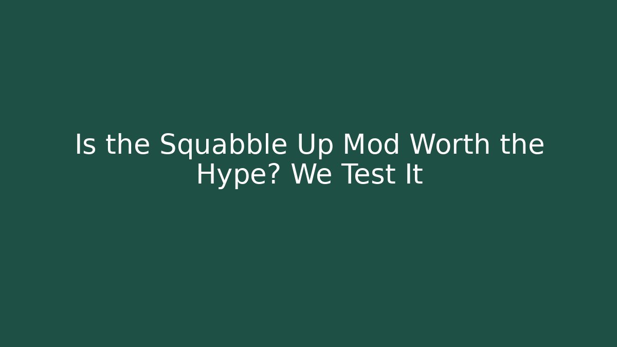Is the Squabble Up Mod Worth the Hype? We Test It
