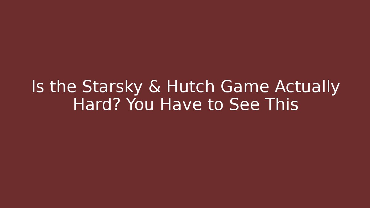Is the Starsky & Hutch Game Actually Hard? You Have to See This