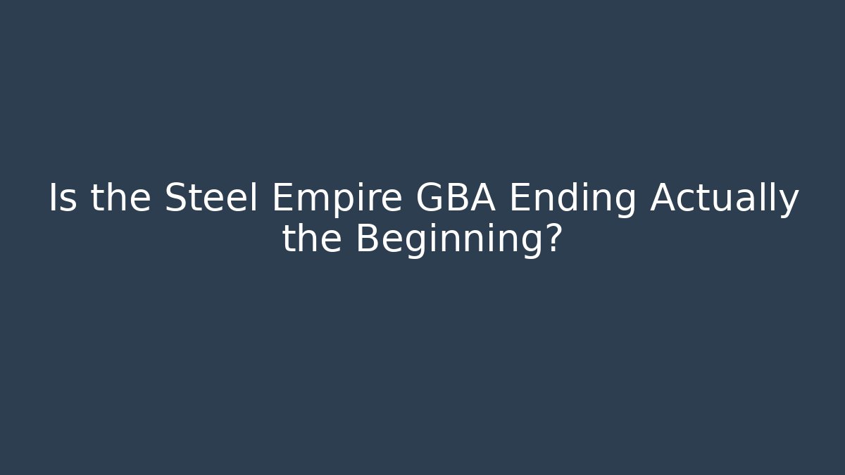 Is the Steel Empire GBA Ending Actually the Beginning?