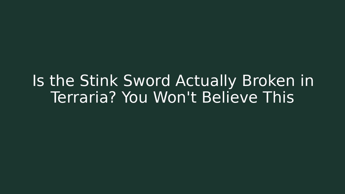 Is the Stink Sword Actually Broken in Terraria? You Won't Believe This
