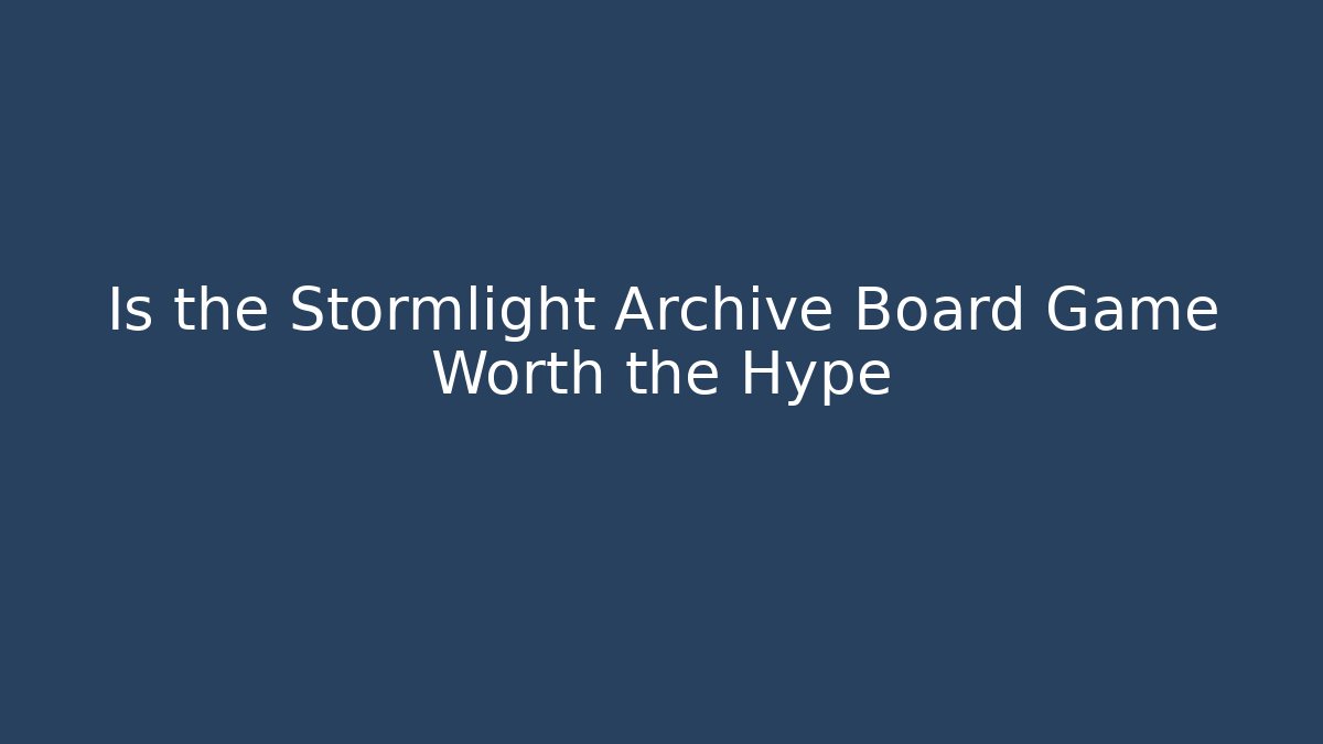 Is the Stormlight Archive Board Game Worth the Hype