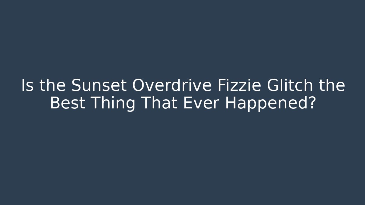 Is the Sunset Overdrive Fizzie Glitch the Best Thing That Ever Happened?