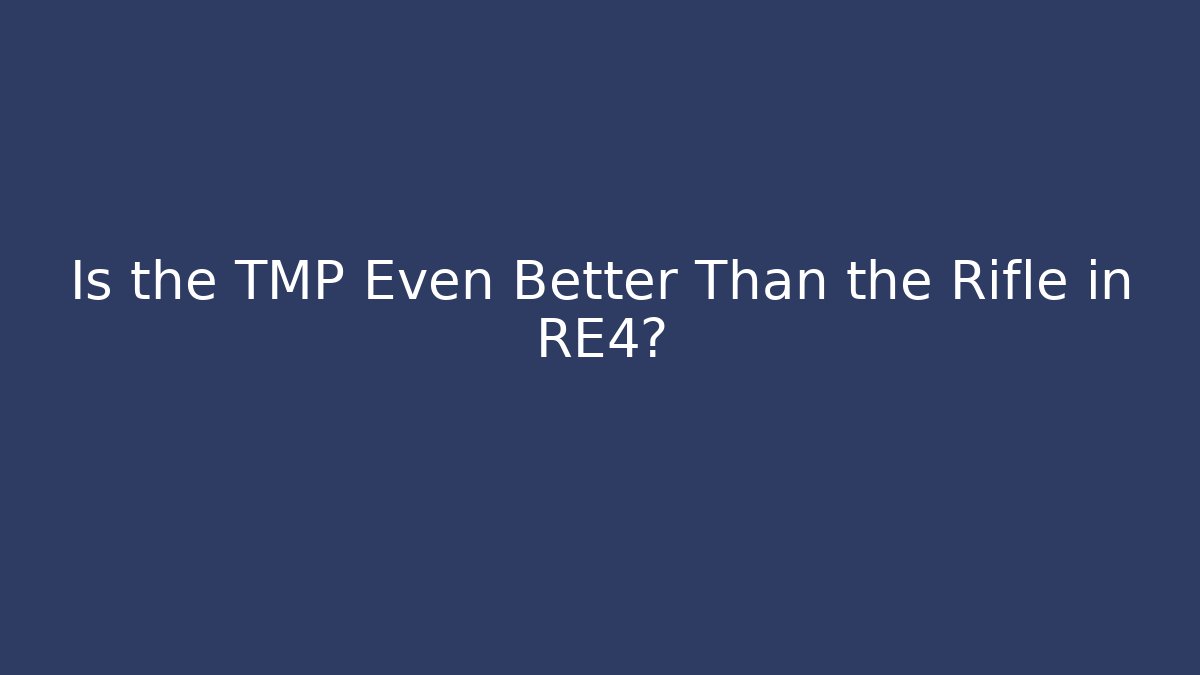 Is the TMP Even Better Than the Rifle in RE4?