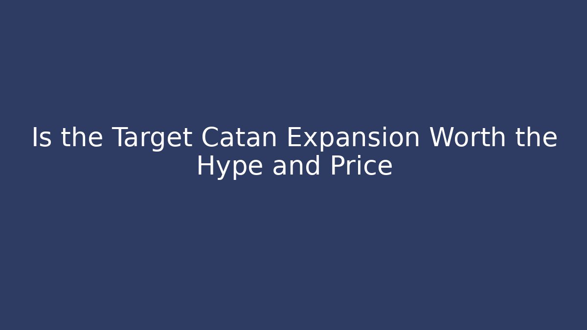 Is the Target Catan Expansion Worth the Hype and Price