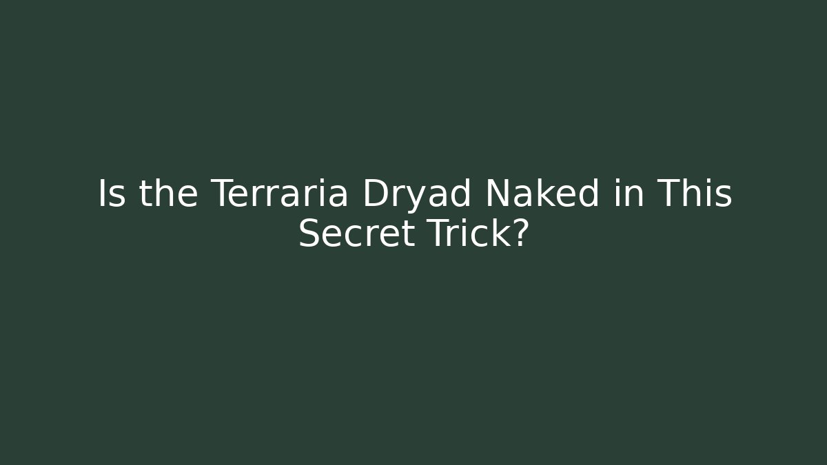 Is the Terraria Dryad Naked in This Secret Trick?