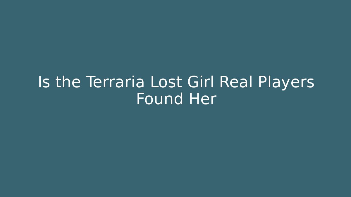 Is the Terraria Lost Girl Real Players Found Her