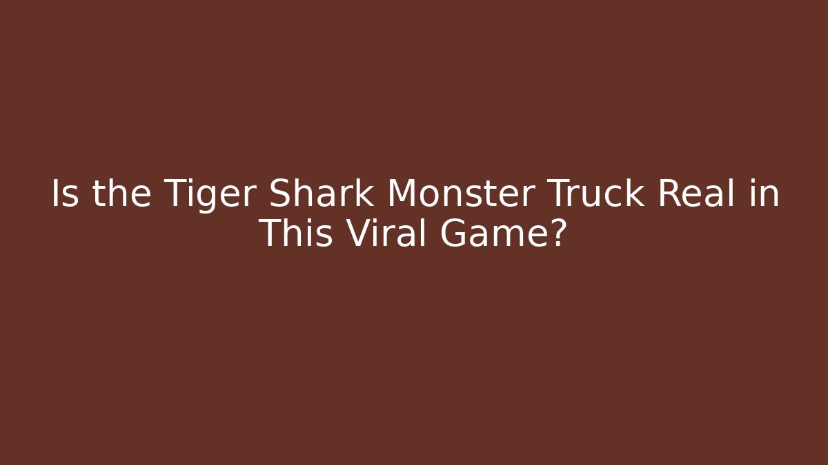 Is the Tiger Shark Monster Truck Real in This Viral Game? - Vintage E-Juice