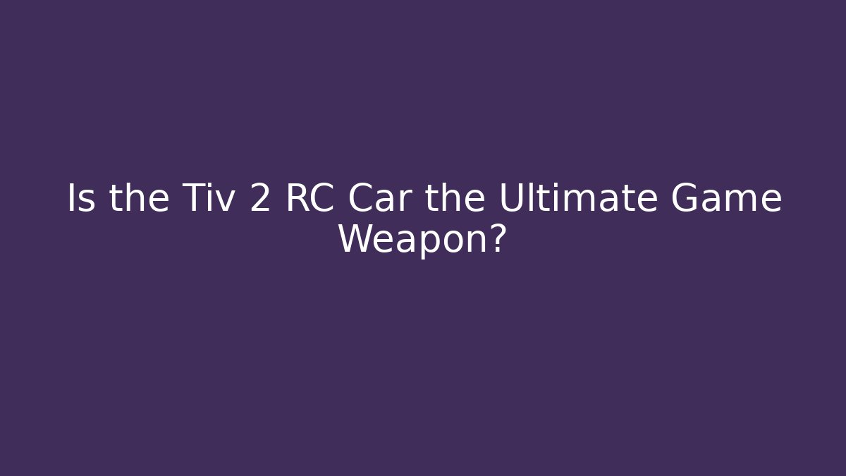 Is the Tiv 2 RC Car the Ultimate Game Weapon?