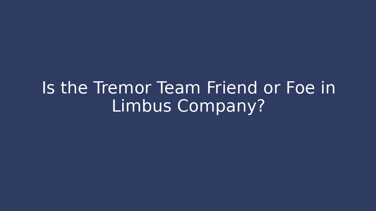 Is the Tremor Team Friend or Foe in Limbus Company? - Vintage E-Juice
