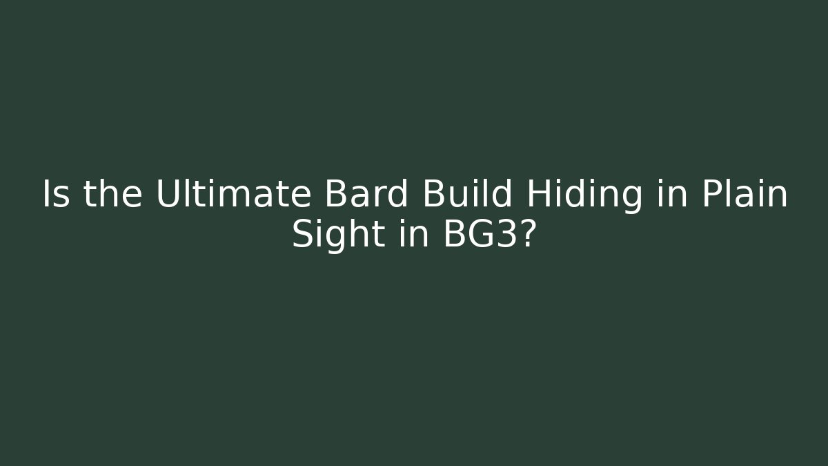 Is the Ultimate Bard Build Hiding in Plain Sight in BG3? - Vintage E-Juice