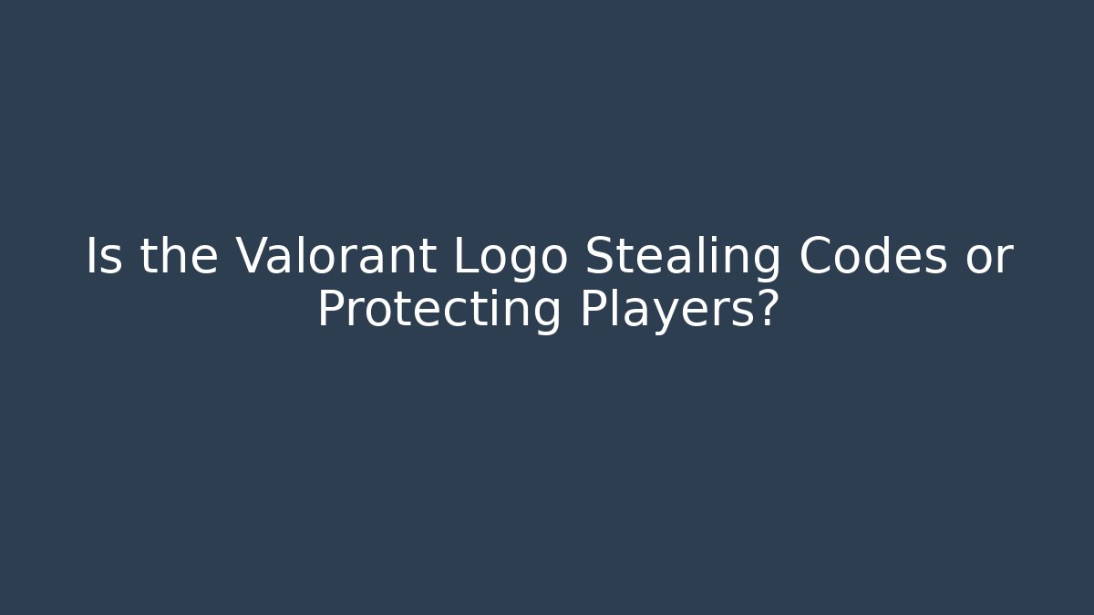 Is the Valorant Logo Stealing Codes or Protecting Players? - Vintage E-Juice
