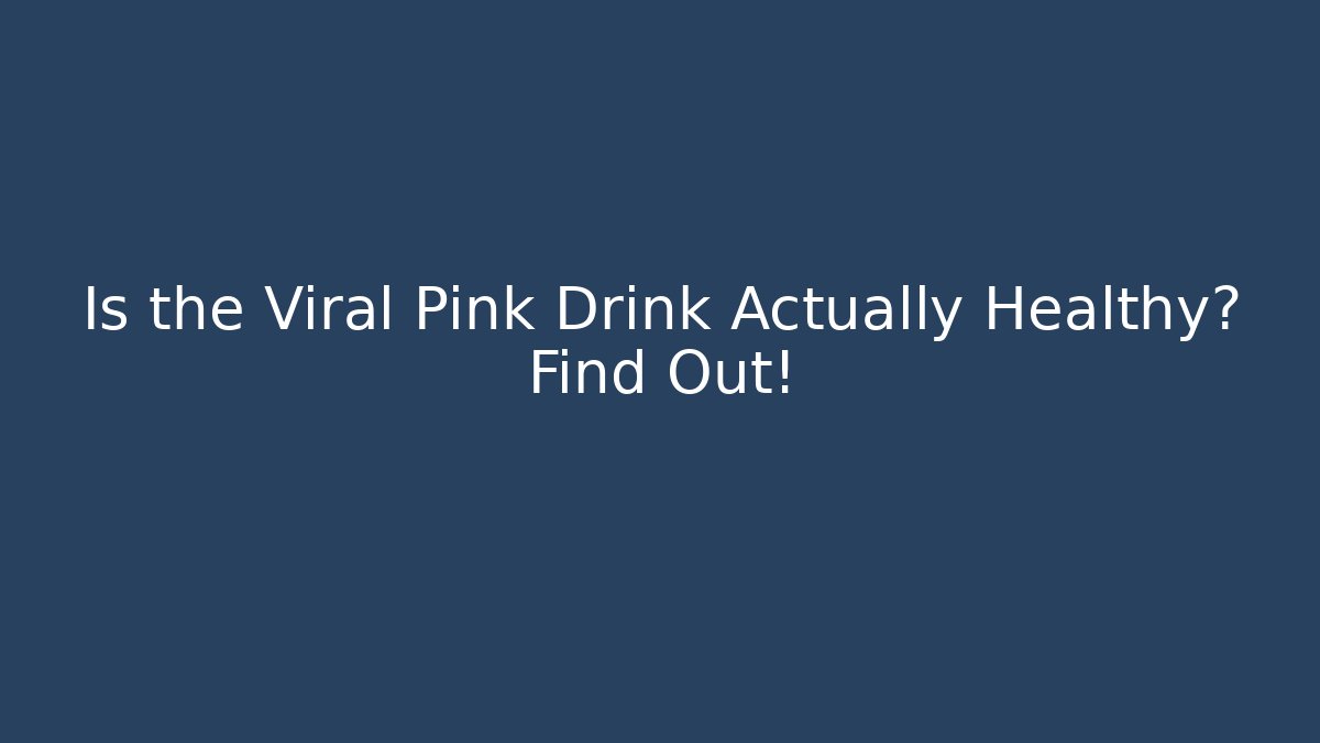 Is the Viral Pink Drink Actually Healthy? Find Out!
