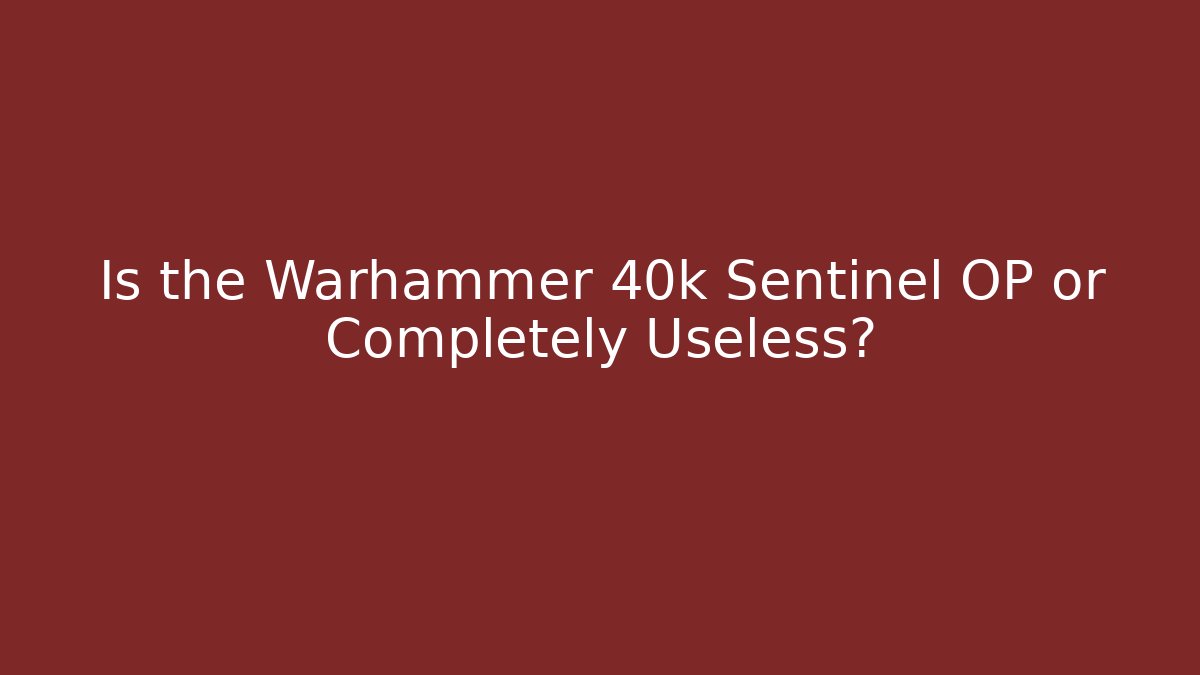Is the Warhammer 40k Sentinel OP or Completely Useless? - Vintage E-Juice