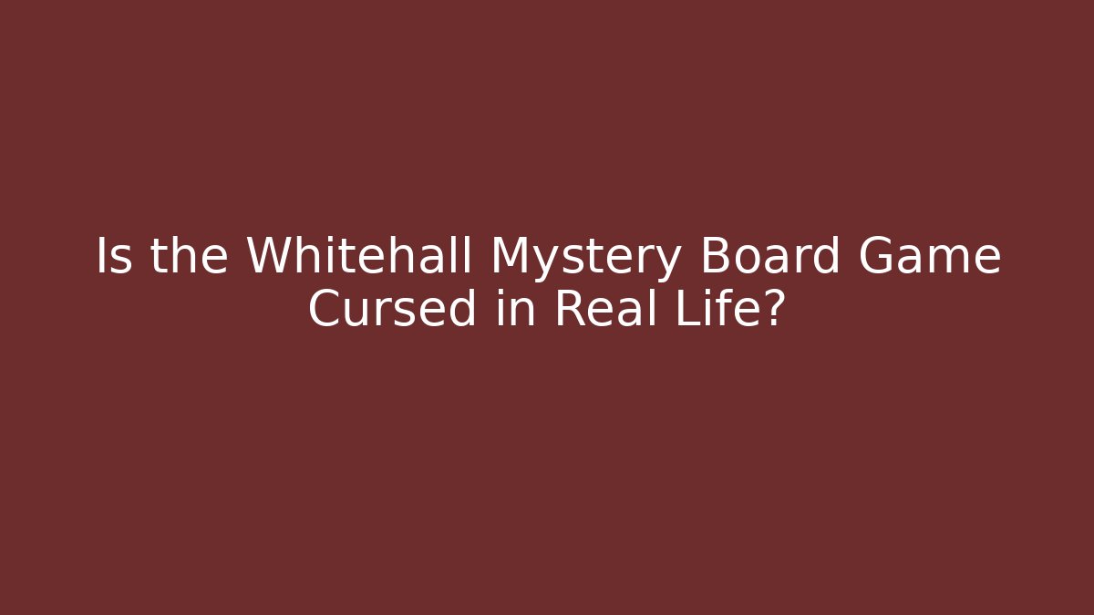 Is the Whitehall Mystery Board Game Cursed in Real Life?