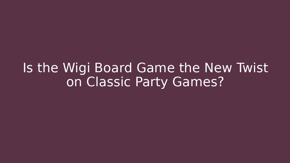 Is the Wigi Board Game the New Twist on Classic Party Games?