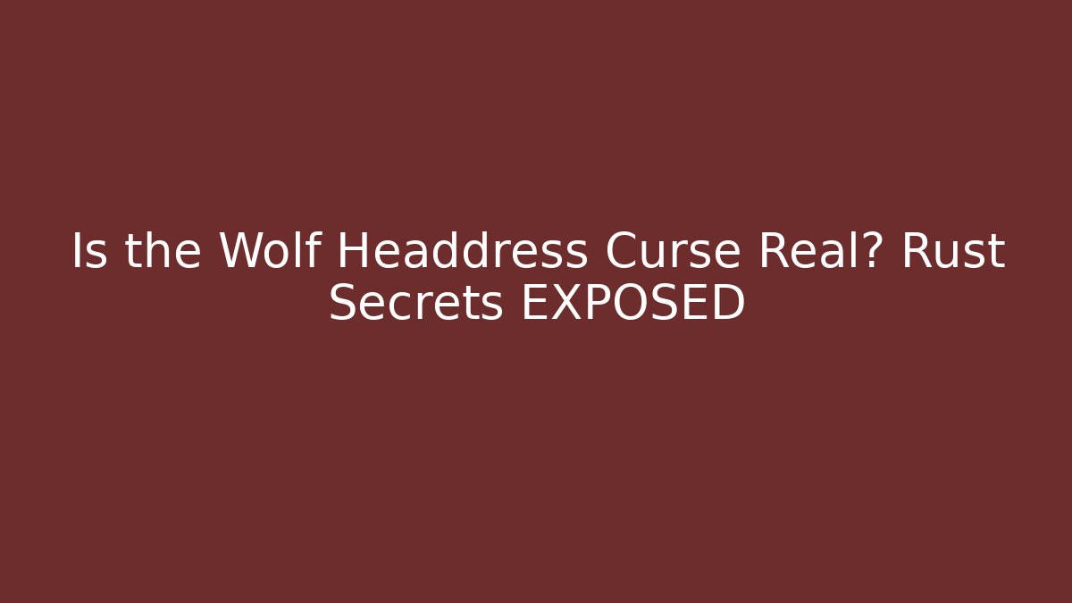 Is the Wolf Headdress Curse Real? Rust Secrets EXPOSED