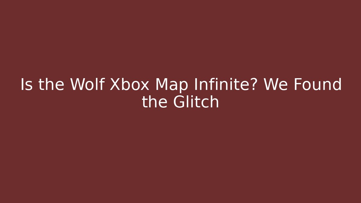 Is the Wolf Xbox Map Infinite? We Found the Glitch