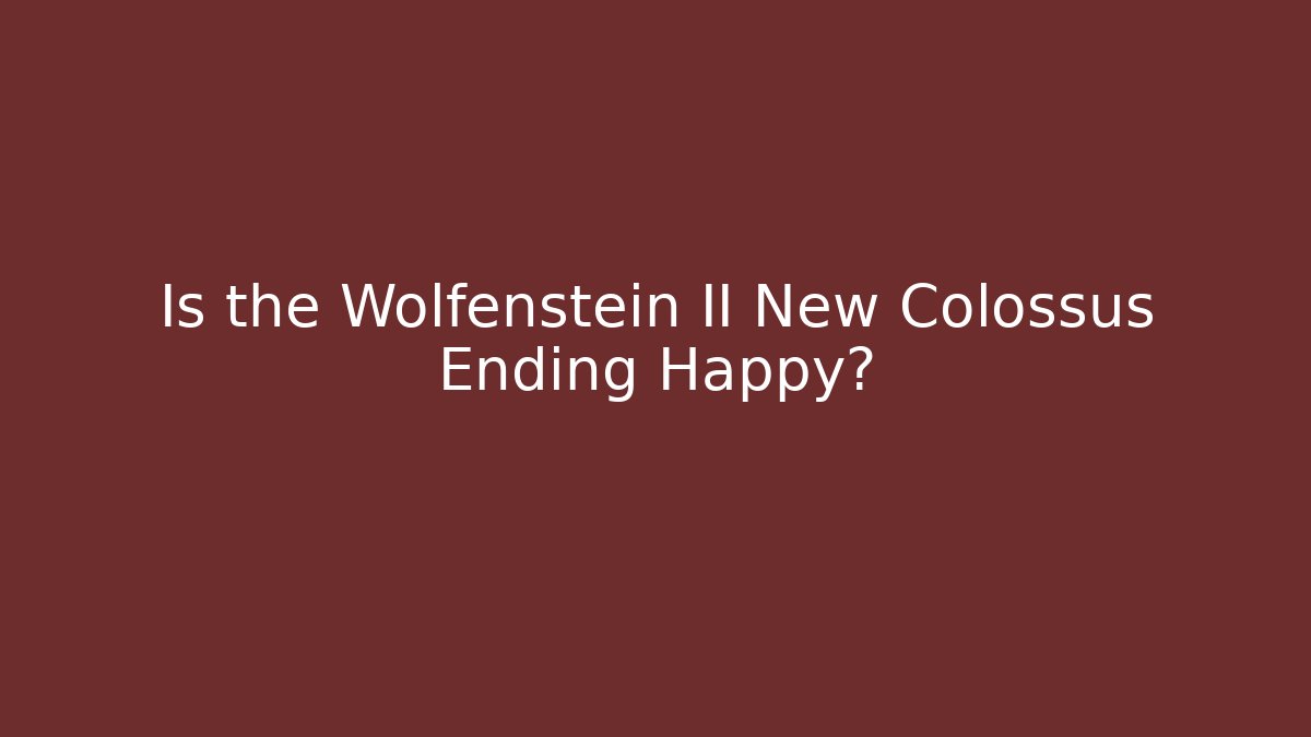 Is the Wolfenstein II New Colossus Ending Happy?