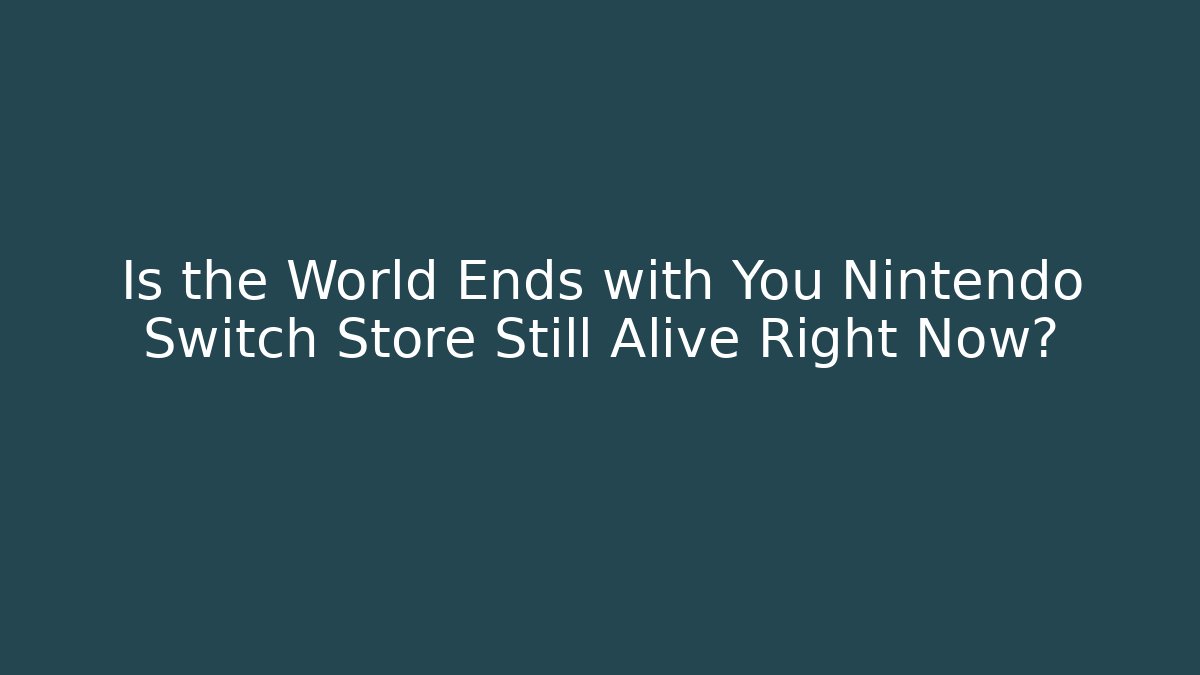 Is the World Ends with You Nintendo Switch Store Still Alive Right Now?