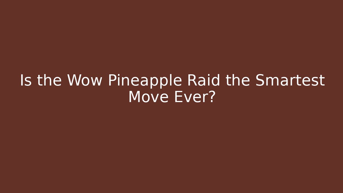 Is the Wow Pineapple Raid the Smartest Move Ever? - Vintage E-Juice