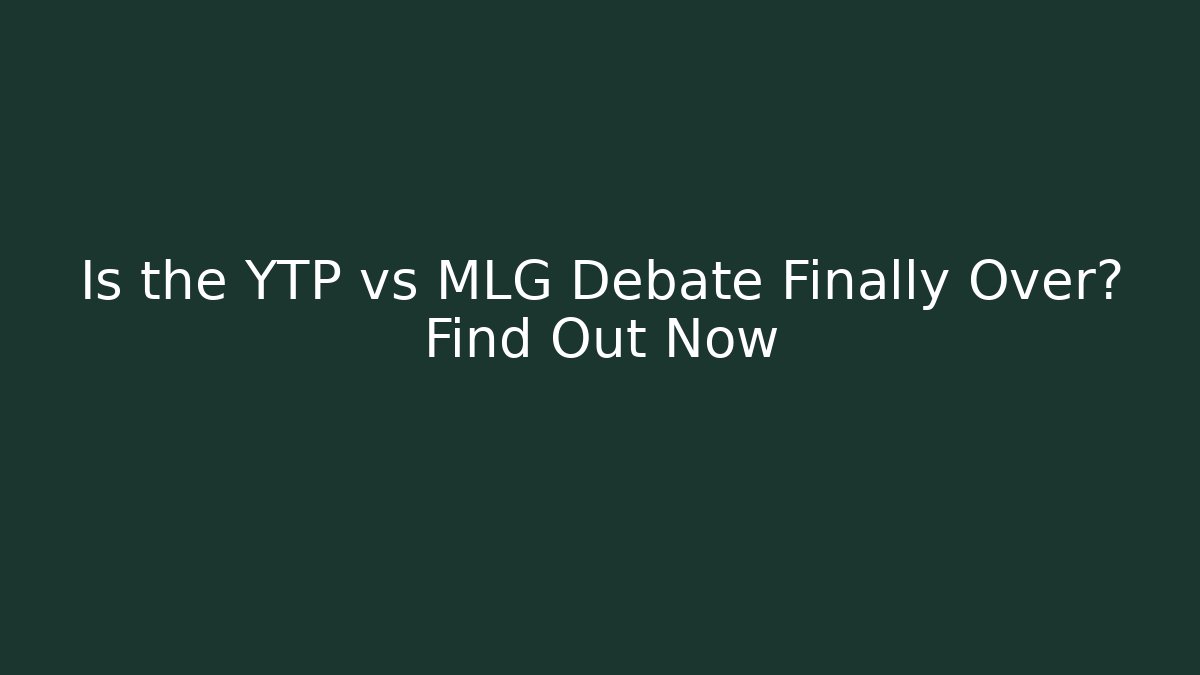 Is the YTP vs MLG Debate Finally Over? Find Out Now