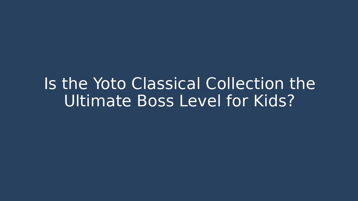 Is the Yoto Classical Collection the Ultimate Boss Level for Kids?
