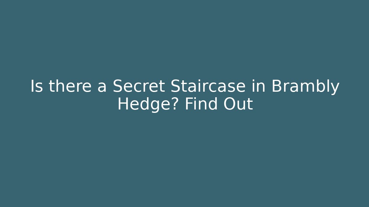Is there a Secret Staircase in Brambly Hedge? Find Out