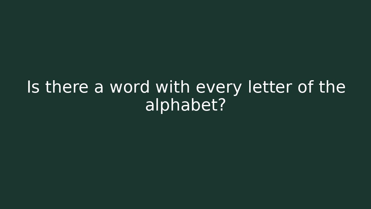 Is there a word with every letter of the alphabet?