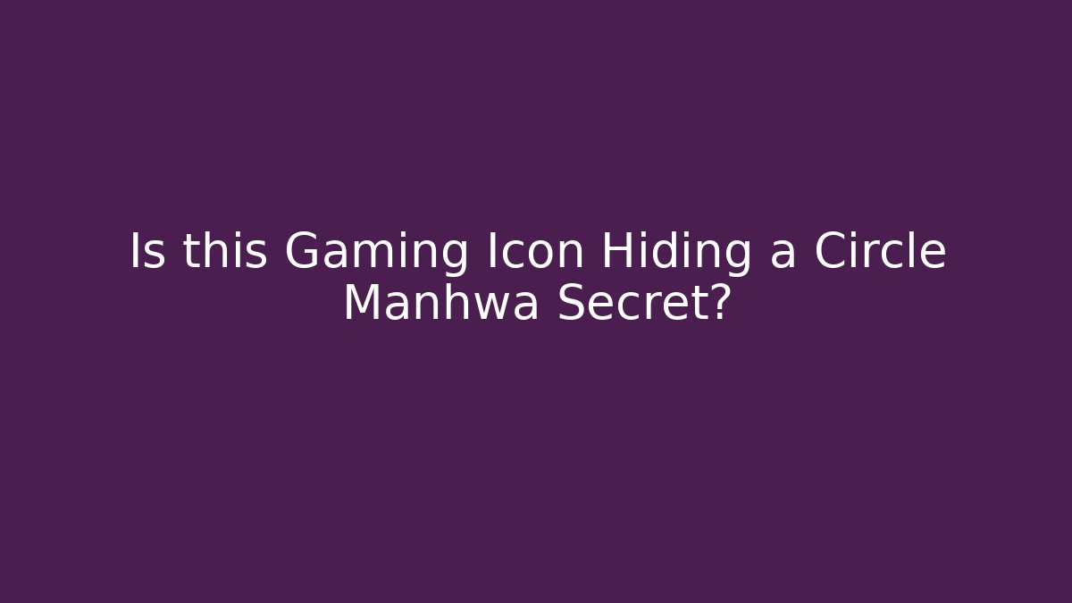 Is this Gaming Icon Hiding a Circle Manhwa Secret?