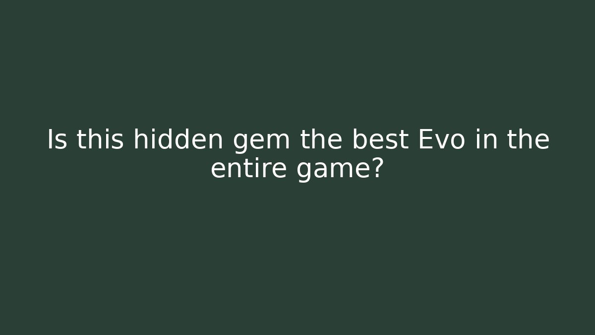 Is this hidden gem the best Evo in the entire game?