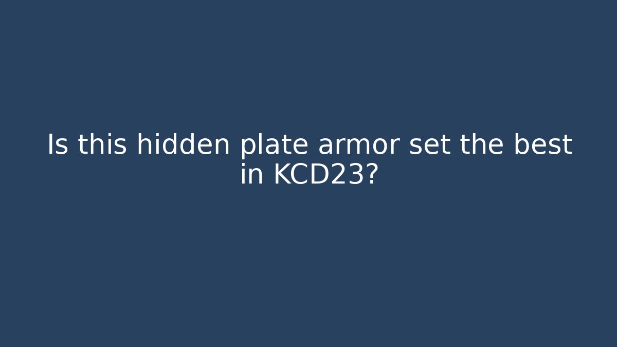 Is this hidden plate armor set the best in KCD23?