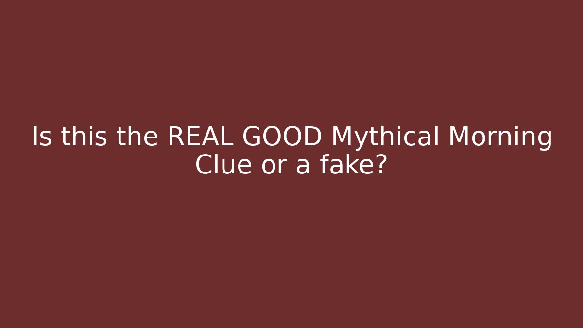 Is this the REAL GOOD Mythical Morning Clue or a fake?