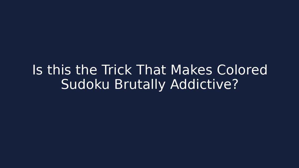 Is this the Trick That Makes Colored Sudoku Brutally Addictive?