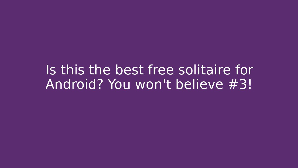 Is this the best free solitaire for Android? You won’t believe #3!