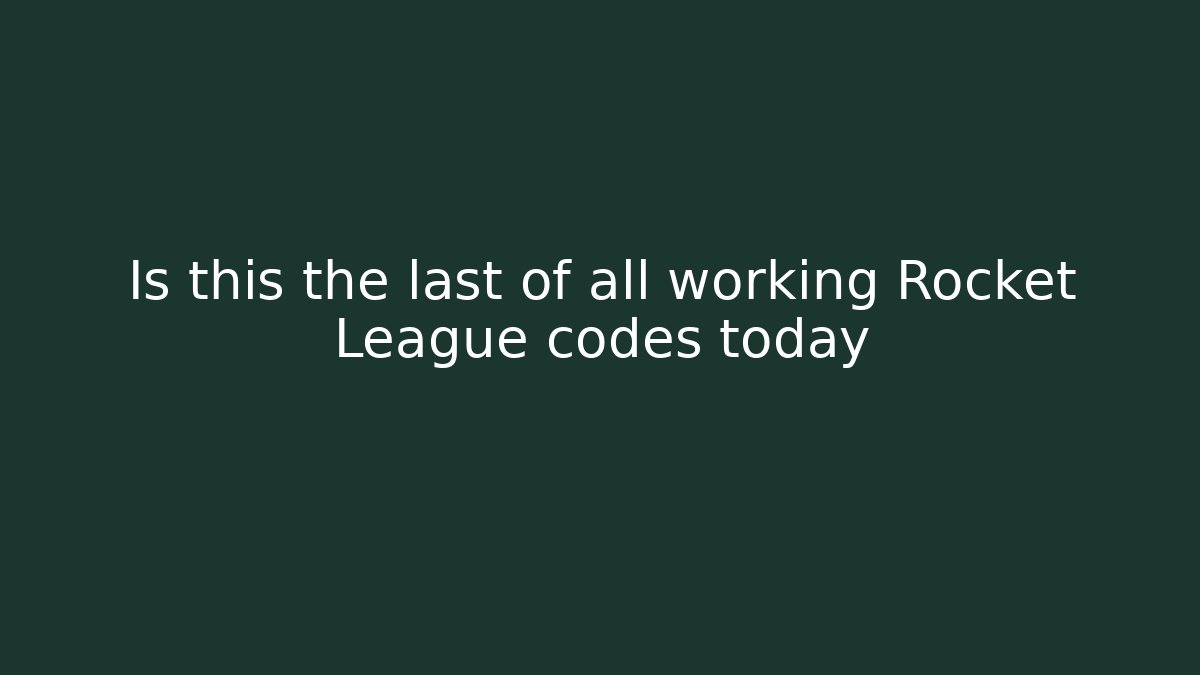 Is this the last of all working Rocket League codes today