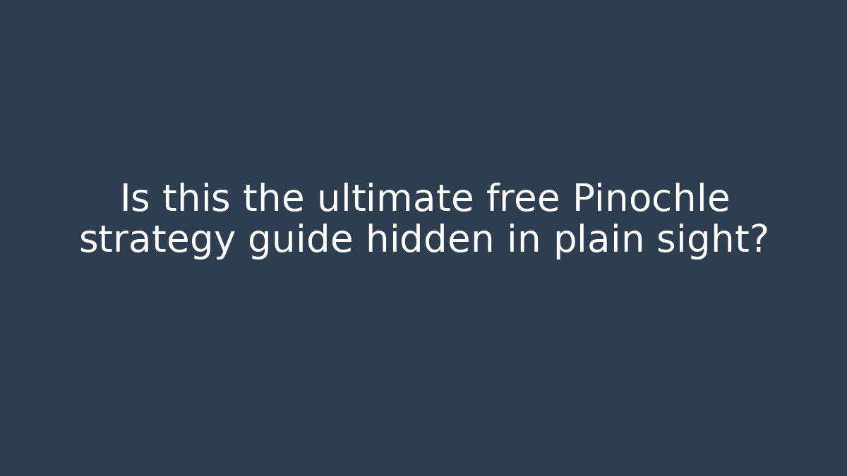 Is this the ultimate free Pinochle strategy guide hidden in plain sight?
