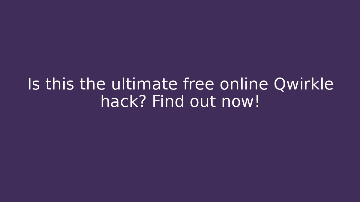 Is this the ultimate free online Qwirkle hack? Find out now!