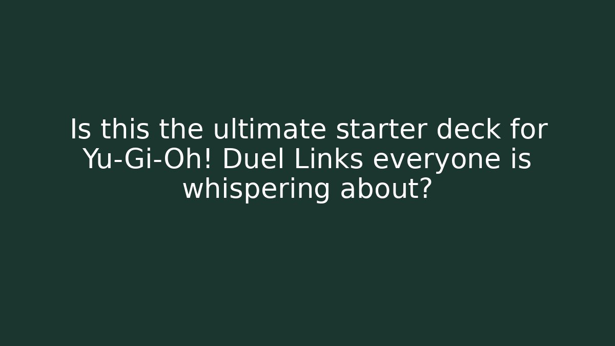 Is this the ultimate starter deck for Yu-Gi-Oh! Duel Links everyone is whispering about?