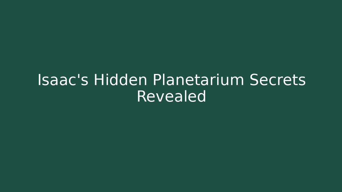 Isaac's Hidden Planetarium Secrets Revealed