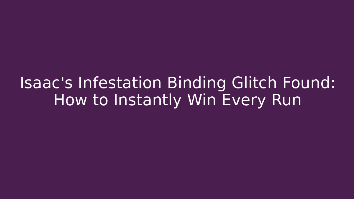 Isaac's Infestation Binding Glitch Found: How to Instantly Win Every Run - Vintage E-Juice