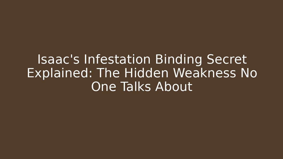 Isaac's Infestation Binding Secret Explained: The Hidden Weakness No One Talks About