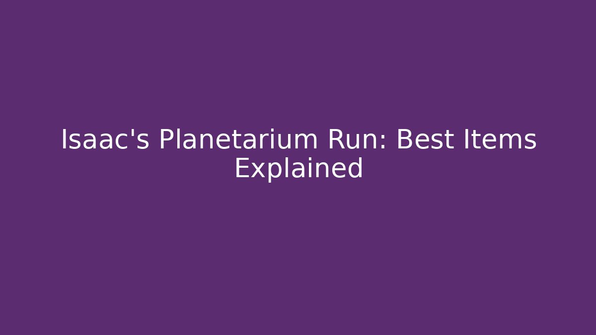 Isaac's Planetarium Run: Best Items Explained - Vintage E-Juice